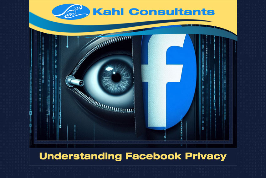 Kahl Consultants Understanding Facebook Privacy